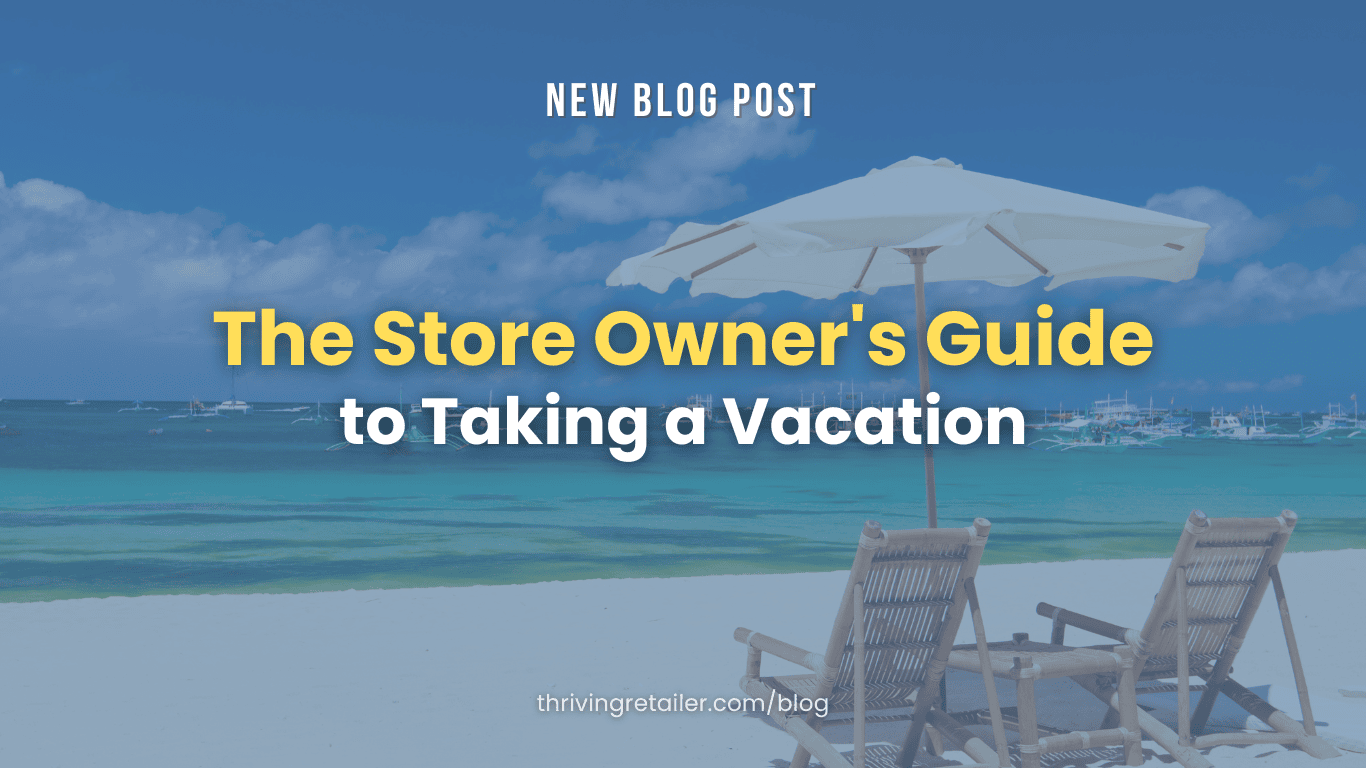 The Store Owner's Guide to Taking a Vacation (Yes, Really!)